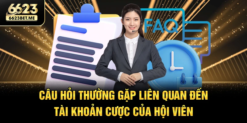 cau-hoi-thuong-gap-lien-quan-den-tai-khoan-cuoc-cua-hoi-vien