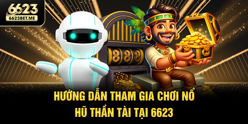 huong-dan-tham-gia-choi-no-hu-than-tai-tai-6623