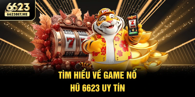 tim-hieu-ve-game-no-hu-6623-uy-tin