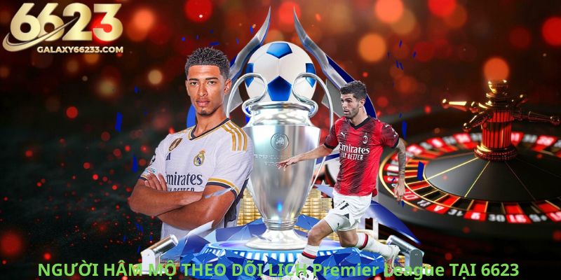 Nguoi-ham-mo-theo-doi-lich-Premier-League-tai-6623