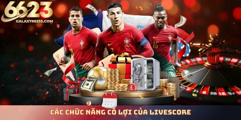 cac-chuc-nang-co-loi-cua-livescore