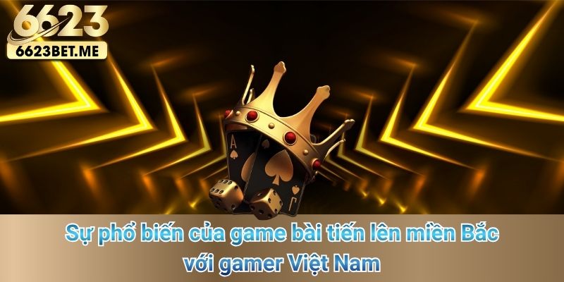 su-pho-bien-cua-game-bai-tien-len-mien-bac-voi-gamer-viet-nam